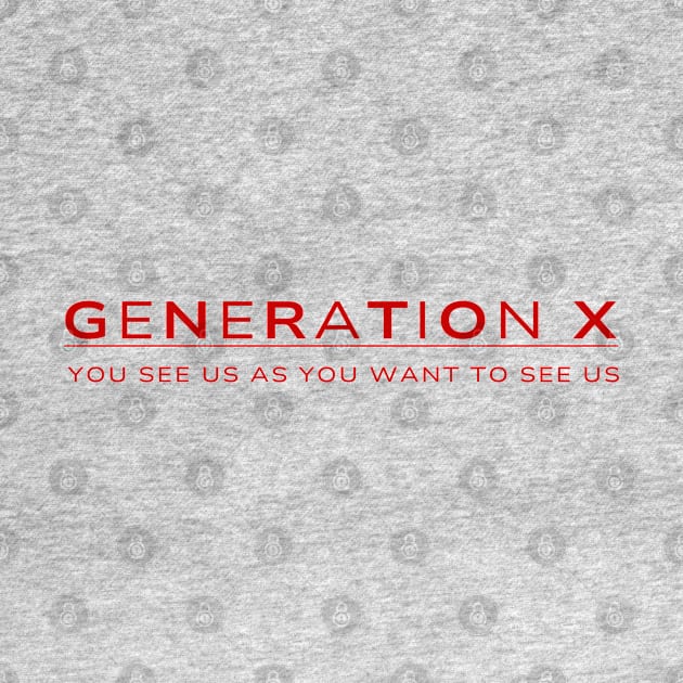 Generation X | You See Us As You Want To See Us | 80s Nostalgia by JENXTEES